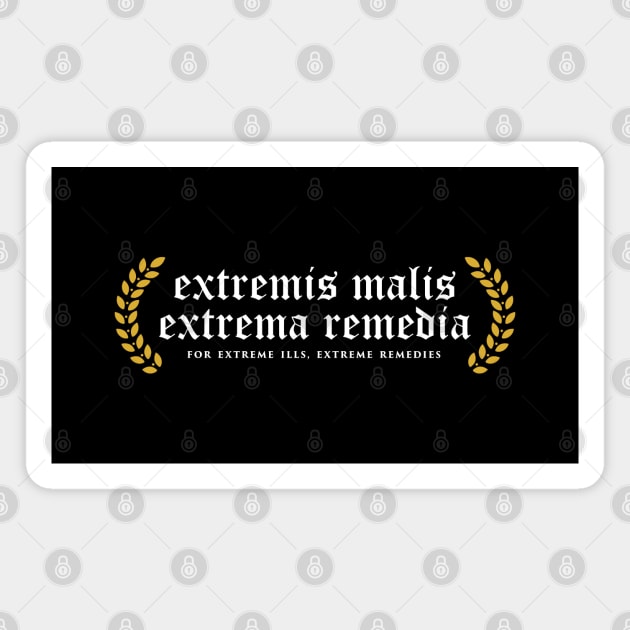 Extremis Malis Extrema Remedia - For Extreme Ills, Extreme Remedies Magnet by overweared